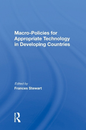 Macro Policies For Appropriate Technology In Developing Countries by Frances Stewart 9780367011666