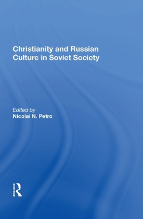 Christianity And Russian Culture In Soviet Society by Nicolai N. Petro 9780367013066