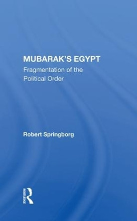 Mubarak's Egypt: Fragmentation Of The Political Order by Robert Springborg 9780367012755