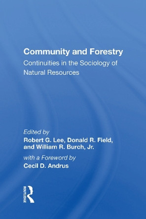 Community And Forestry: Continuities In The Sociology Of Natural Resources by Robert G Lee 9780367013394