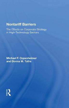 Nontariff Barriers: The Effects On Corporate Strategy In High-technology Sectors by Michael F. Oppenheimer 9780367014018