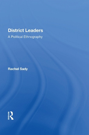 District Leaders: A Political Ethnography by Rachel Sady 9780367014742