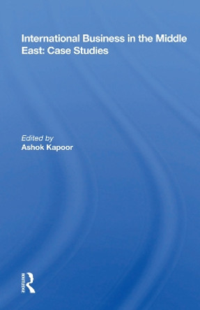 International Business in the Middle East: Case Studies by Ashok Kapoor 9780367017767