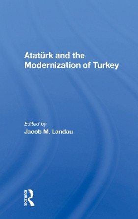 Ataturk And The Modernization Of Turkey by Jacob M Landau 9780367020354