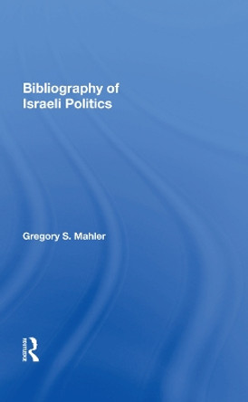 Bibliography Of Israeli Politics by Gregory S. Mahler 9780367008338