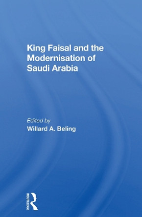 King Faisal And The Modernisation Of Saudi Arabia by Willard A. Beling 9780367021702