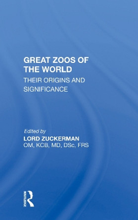 Great Zoos Of The World: Their Origins And Significance by Lord Zuckerman 9780367022419