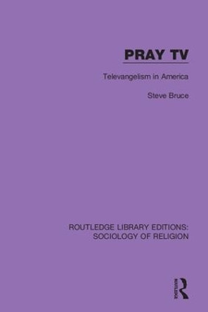 Pray TV: Televangelism in America by Steve Bruce 9780367025656