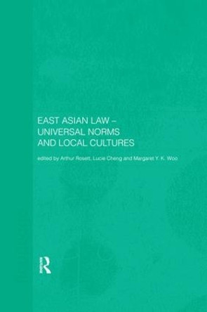 East Asian Law: Universal Norms and Local Cultures by Lucie Cheng 9780367026929