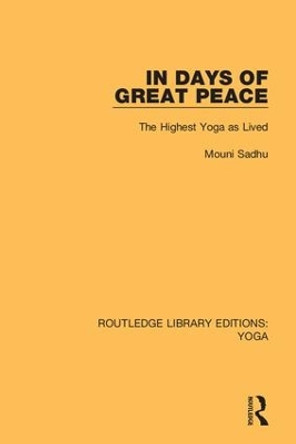 In Days of Great Peace: The Highest Yoga as Lived by Mouni Sadhu 9780367025908