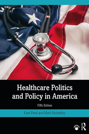 Healthcare Politics and Policy in America by Kant Patel 9780367027742