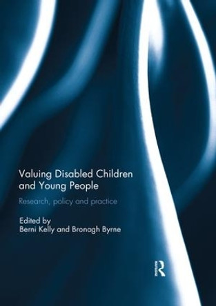 Valuing Disabled Children and Young People: Research, policy, and practice by Berni Kelly 9780367028190