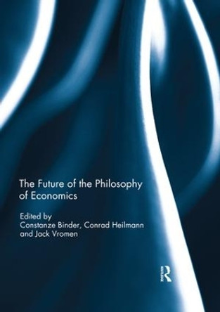 The Future of the Philosophy of Economics by Constanze Binder 9780367029005