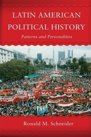 Latin American Political History: Patterns and Personalities by Ronald M. Schneider 9780367096922