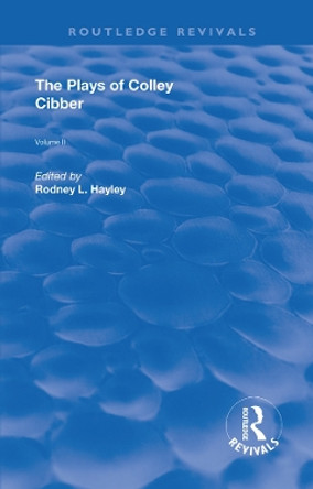 The Plays of Colley Cibber: Volume II by Rodney L. Hayley 9780367149604