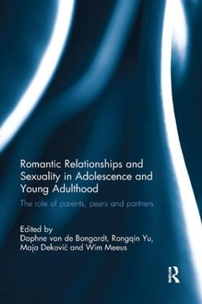 Romantic Relationships and Sexuality in Adolescence and Young Adulthood: The Role of Parents, Peers and Partners by Daphne van de Bongardt 9780367074364