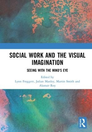 Social Work and the Visual Imagination: Seeing with the Mind's Eye by Lynn Froggett 9780367075569