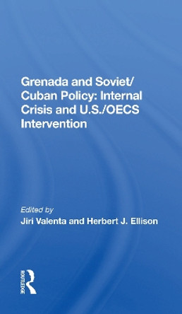 Grenada And Soviet/cuban Policy: Internal Crisis And U.s./oecs Intervention by Jiri Valenta 9780367156145