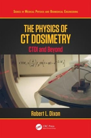 The Physics of CT Dosimetry: CTDI and Beyond by Robert L. Dixon 9780367077594