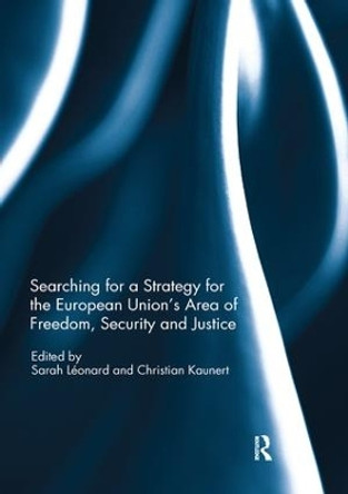 Searching for a Strategy for the European Union's Area of Freedom, Security and Justice by Sarah Leonard 9780367077914