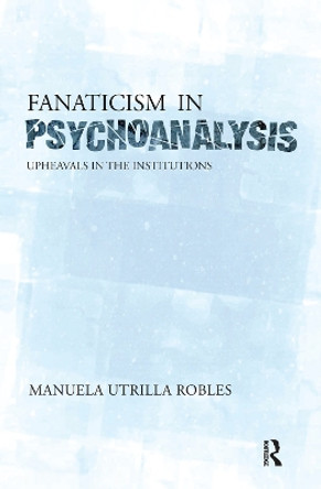 Upheavals in the Psychoanalytical Institutions II: Upheavals in the Institutions by Manuela Utrilla Robles 9780367102081