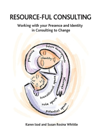 Resource-ful Consulting: Working with your Presence and Identity in Consulting to Change by Karen Izod 9780367102203