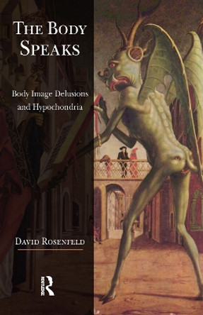 The Body Speaks: Body Image Delusions and Hypochondria by David Rosenfeld 9780367102975