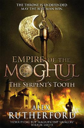 Empire of the Moghul: The Serpent's Tooth by Alex Rutherford
