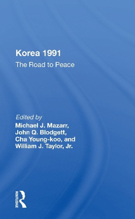 Korea 1991: The Road To Peace by Michael J. Mazarr 9780367161194