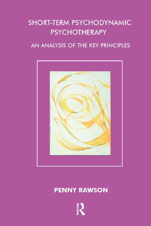 Short-Term Psychodynamic Psychotherapy: An Analysis of the Key Principles by Penny Rawson 9780367105280