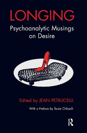 Longing: Psychoanalytic Musings on Desire by Jean Petrucelli 9780367105662 Longing: Psychoanalytic Musings on Desire by Jean Petrucelli 9780367105662