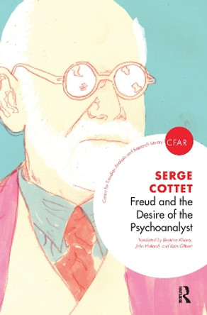 Freud and the Desire of the Psychoanalyst by Serge Cottet 9780367106041