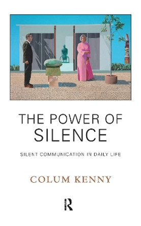 The Power of Silence: Silent Communication in Daily Life by Colum Kenny 9780367106997