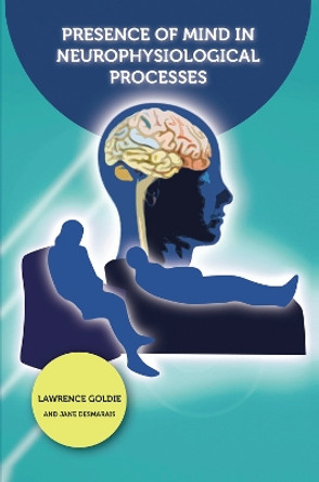 Presence of Mind in Neurophysiological Processes by Jane Desmarais 9780367107192