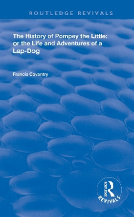 The History of Pompey the Little: Or The Life and Adventures of a Lap-Dog by Francis Coventry 9780367111199