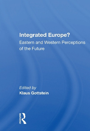 Integrated Europe?: Eastern And Western Perceptions Of The Future by Klaus Gottstein 9780367154493