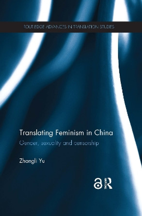 Translating Feminism in China: Gender, Sexuality and Censorship by Zhongli Yu 9780367133795