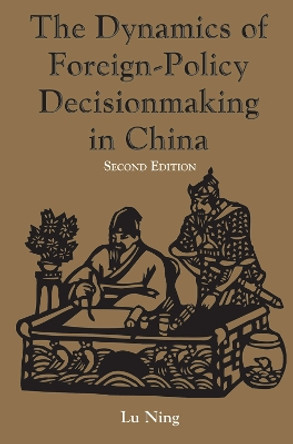 The Dynamics Of Foreign-policy Decisionmaking In China by Ning Lu 9780367096465