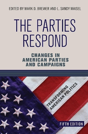 The Parties Respond: Changes in American Parties and Campaigns by Mark D. Brewer 9780367097523