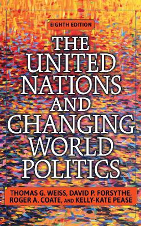 The United Nations and Changing World Politics: Revised and Updated with a New Introduction by Thomas G. Weiss 9780367098117