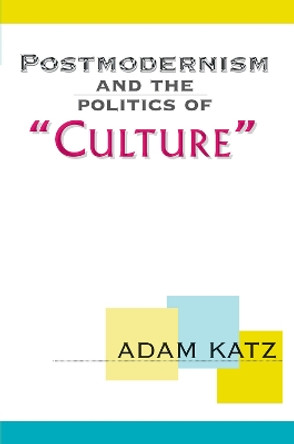 Postmodernism And The Politics Of 'Culture' by Adam Katz 9780367098520