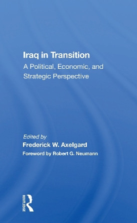 Iraq In Transition: A Political, Economic, And Strategic Perspective by Frederick W Axelgard 9780367156459