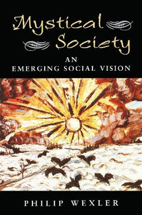 Mystical Society: An Emerging Social Vision by Philip Wexler 9780367098698