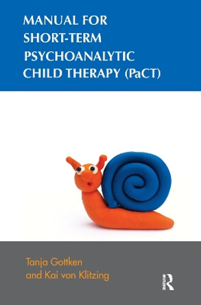 Manual for Short-term Psychoanalytic Child Therapy (PaCT) by Tanja Gottken 9780367101015