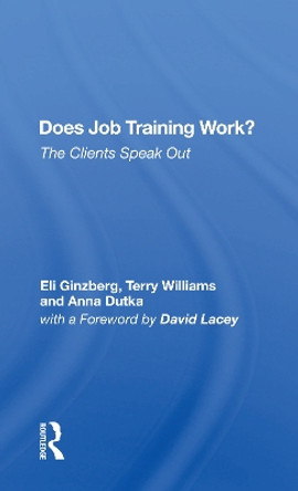 Does Job Training Work?: The Clients Speak Out by Eli Ginzberg 9780367153335