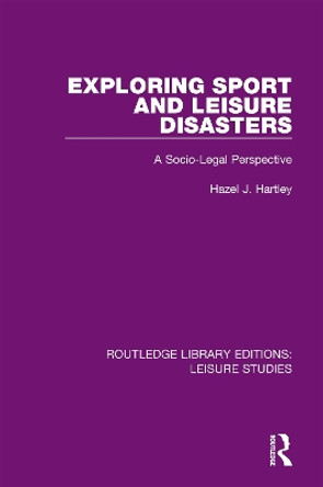 Exploring Sport and Leisure Disasters: A Socio-Legal Perspective by Hazel J. Hartley 9780367137342