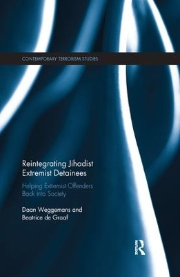 Reintegrating Jihadist Extremist Detainees: Helping Extremist Offenders Back into Society by Daan Weggemans 9780367138080