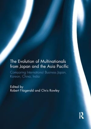 The Evolution of Multinationals from Japan and the Asia Pacific: Comparing International Business Japan, Korean, China, India by Robert Fitzgerald 9780367139513