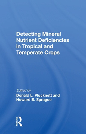 Detecting Mineral Nutrient Deficiencies In Tropical And Temperate Crops by Donald L Plucknett 9780367155261