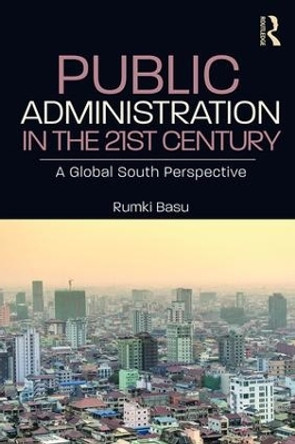 Public Administration in the 21st Century: A Global South Perspective by Rumki Basu 9780367140090